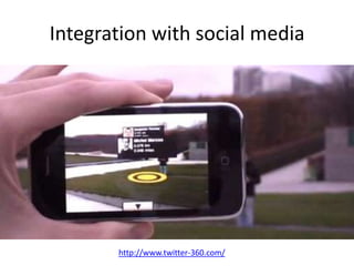Integration with social media
http://www.twitter-360.com/
 