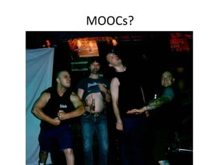 MOOCs?
 