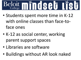 • Students spent more time in K-12
with online classes than face-to-
face ones
• K-12 as social center, working
parent support spaces
• Libraries are software
• Buildings without AR look naked
 