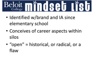 • Identified w/brand and IA since
elementary school
• Conceives of career aspects within
silos
• “open” = historical, or radical, or a
flaw
 