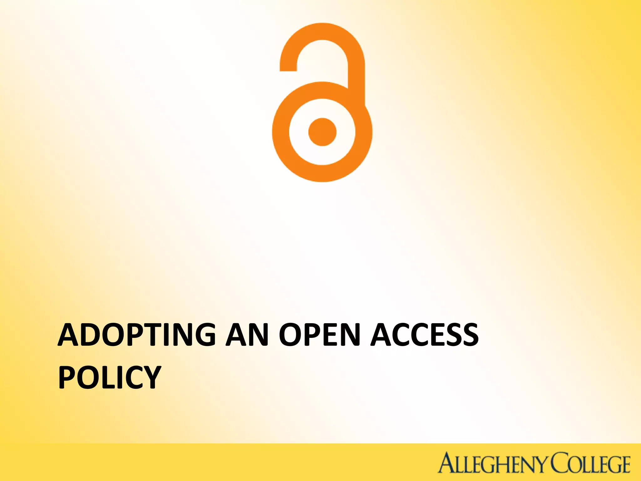 ADOPTING AN OPEN ACCESS
POLICY
 