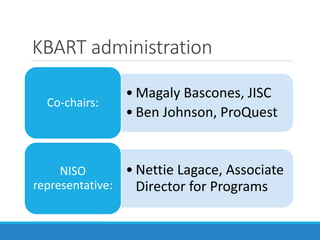 Who is KBART?
Cross-industry
Information professionals
Working together
… is easier
 