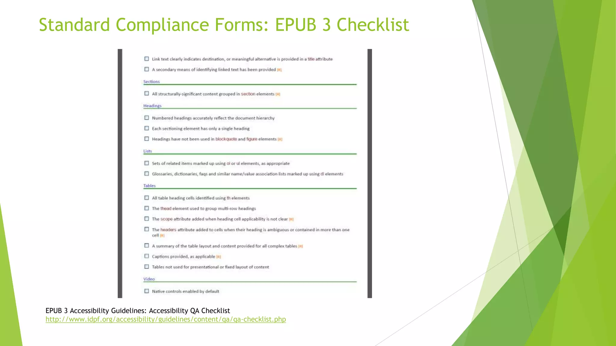 Standard Compliance Forms: EPUB 3 Checklist
EPUB 3 Accessibility Guidelines: Accessibility QA Checklist
http://www.idpf.org/accessibility/guidelines/content/qa/qa-checklist.php
 