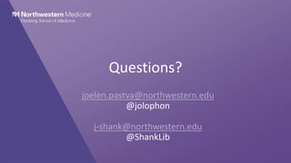 Questions?
joelen.pastva@northwestern.edu
@jolophon
j-shank@northwestern.edu
@ShankLib
 