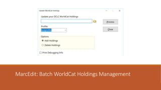 MarcEdit: Batch WorldCat Holdings Management
 