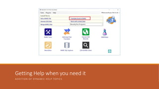 Getting Help when you need it
ADDITION OF DYNAMIC HELP TOPICS
 
