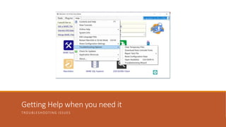 Getting Help when you need it
TROUBLESHOOTING ISSUES
 