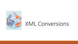 XML Conversions
 