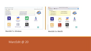 MarcEdit @ 20
MarcEdit 7.x: Windows MarcEdit 3.x: MacOS
 