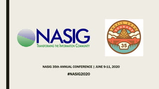 NASIG 35th ANNUAL CONFERENCE | JUNE 9-11, 2020
#NASIG2020
 