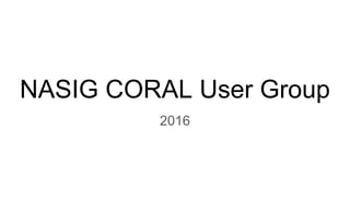 NASIG CORAL User Group
2016
 