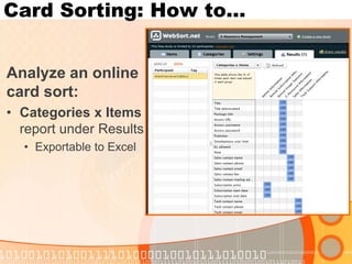 Card Sorting: How to… 
Analyze an online card sort: 
•Categories x Items report under Results 
•Exportable to Excel  