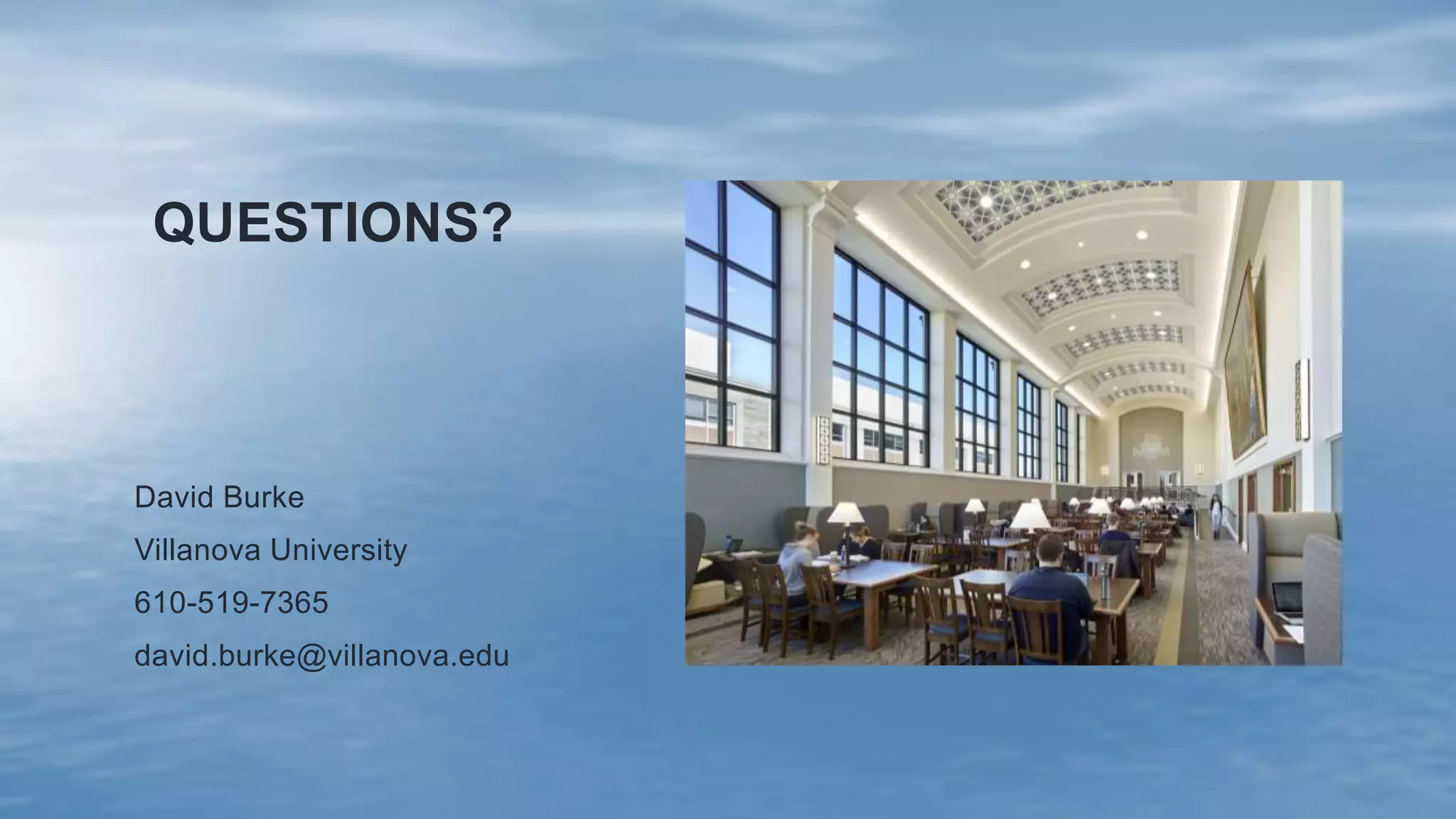 QUESTIONS?
David Burke
Villanova University
610-519-7365
david.burke@villanova.edu
 