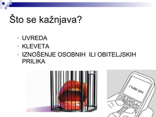 Što se kažnjava? UVREDA KLEVETA IZNOŠENJE OSOBNIH  ILI OBITELJSKIH PRILIKA 