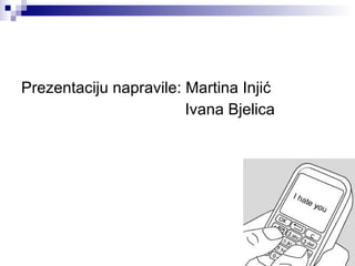 Prezentaciju napravile: Martina Injić   Ivana Bjelica 