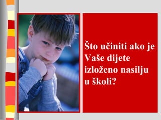 Što učiniti ako je Vaše dijete izloženo nasilju u školi? 