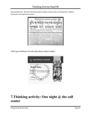 Thinking Activity blog Pdf
Prepared By Nasim Gaha Page 23
about political act . We learnt that how cultural studies connect with our Perspective, Tradition,
society,our own experience and etc
And I get certificate of work shop about culture studies
7.Thinking activity: One night @ the call
center
 