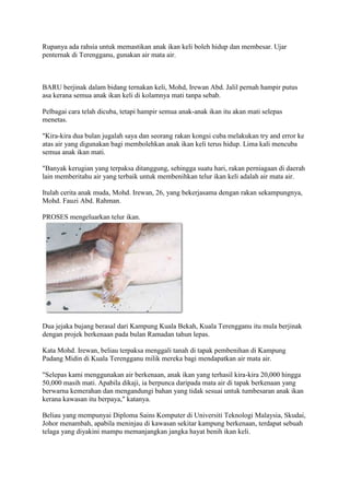 Rupanya ada rahsia untuk memastikan anak ikan keli boleh hidup dan membesar. Ujar
penternak di Terengganu, gunakan air mat...