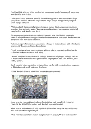 Apabila dirisik, akhirnya beliau meminta izin tuan punya telaga berkenaan untuk mengepam
air terbabit ke tapak projek.

"T...