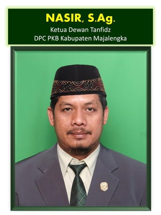 NASIR, S.Ag.
     Ketua Dewan Tanfidz
DPC PKB Kabupaten Majalengka
 