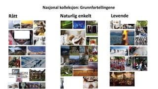 Naturlig enkeltRått Levende
Nasjonal kolleksjon: Grunnfortellingene
 
