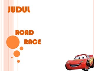 JUDUL

 ROAD
   RACE
 