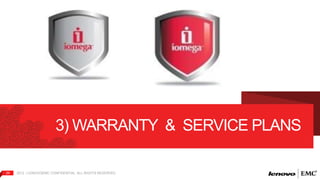 3) WARRANTY & SERVICE PLANS 
29 2012 | LENOVO|EMC CONFIDENTIAL. ALL RIGHTS RESERVED. 
 
