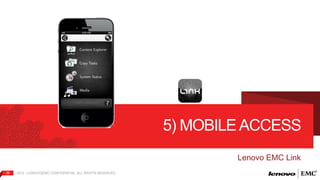 36 2012 | LENOVO|EMC CONFIDENTIAL. ALL RIGHTS RESERVED. 
5) MOBILE ACCESS 
Lenovo EMC Link 
 