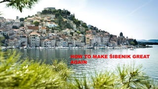 HOW TO MAKE ŠIBENIK GREAT
AGAIN
 