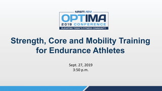 Strength, Core and Mobility Training
for Endurance Athletes
Sept. 27, 2019
3:50 p.m.
 