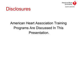 American Heart Association Training  Programs Are Discussed In This  Presentation. Disclosures 