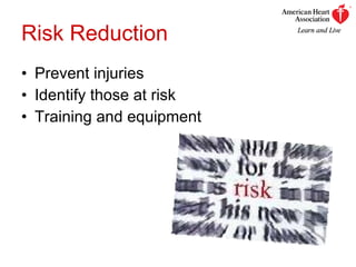 Risk Reduction Prevent injuries Identify those at risk Training and equipment 