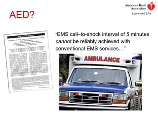 AED? “ EMS call–to-shock interval of 5 minutes  cannot  be reliably achieved with  conventional EMS services…” 
