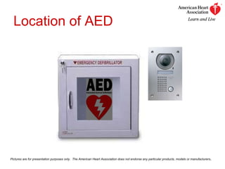 Location of AED Pictures are for presentation purposes only.  The American Heart Association does not endorse any particular products, models or manufacturers . 