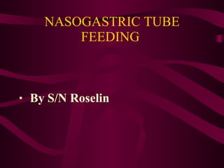 NASOGASTRIC TUBE FEEDING  ,[object Object]