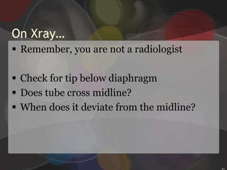 Whether you’re inserting or removing an NG tube be sure to …Provide privacy.