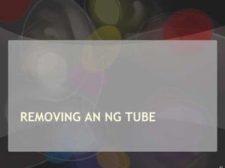 Emphasize that swallowing will ease the tube’s advancement. 19