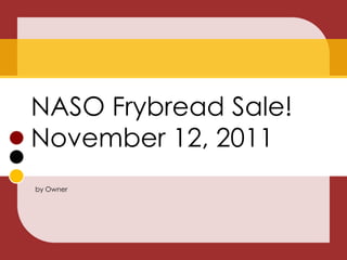 NASO Frybread Sale!
November 12, 2011
by Owner
 
