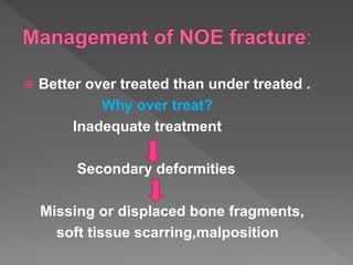  Better over treated than under treated .
Why over treat?
Inadequate treatment
Secondary deformities
Missing or displaced bone fragments,
soft tissue scarring,malposition
 