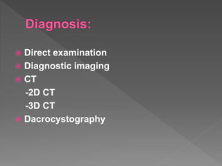  Direct examination
 Diagnostic imaging
 CT
-2D CT
-3D CT
 Dacrocystography
 