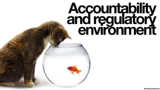 Accountability
andregulatory
environment
@PaulGordonBrown
 
