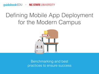 Deﬁning Mobile App Deployment
for the Modern Campus
Benchmarking and best
practices to ensure success
 