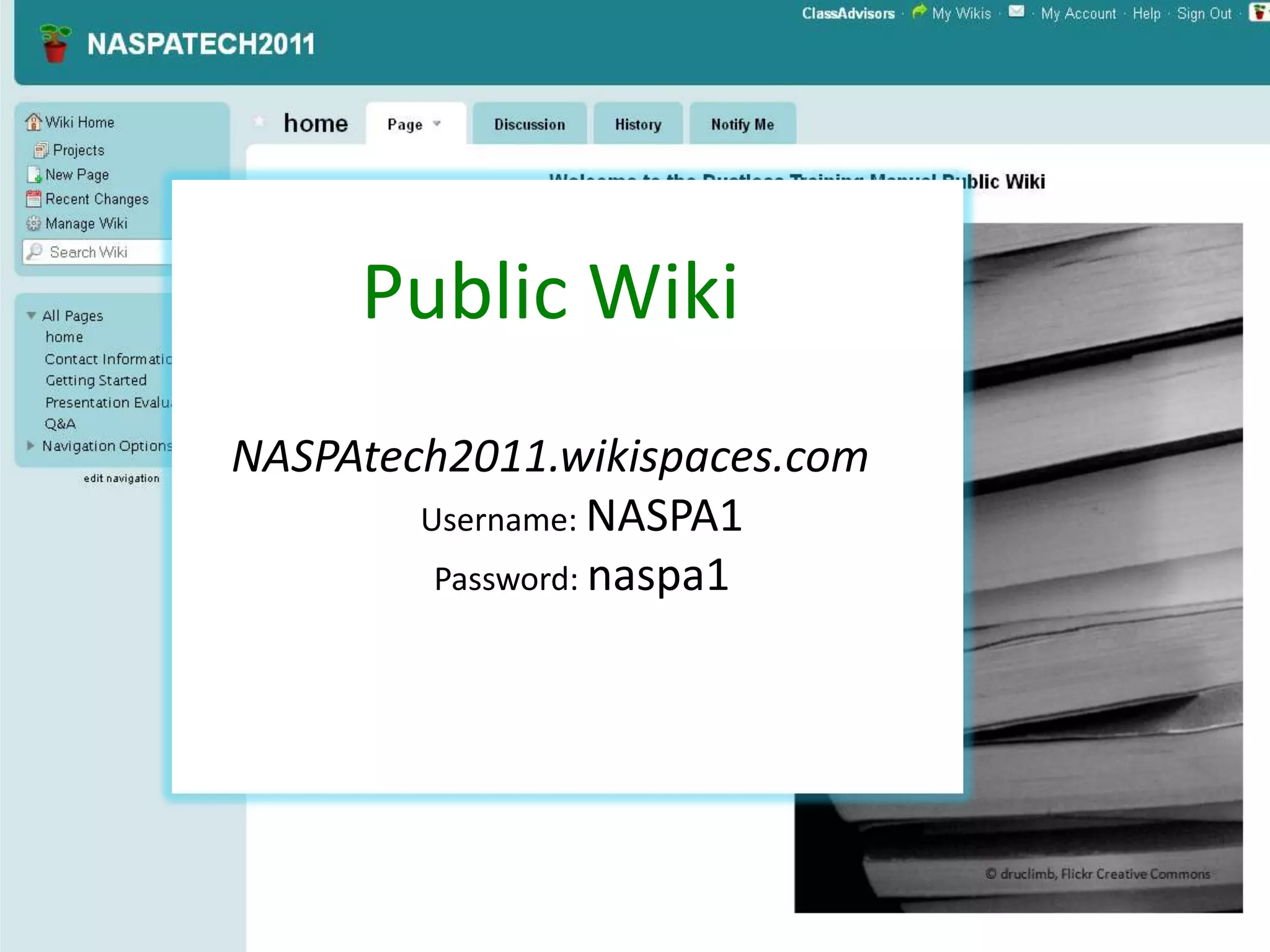 Public Wiki
NASPAtech2011.wikispaces.com
        Username: NASPA1
         Password: naspa1
 