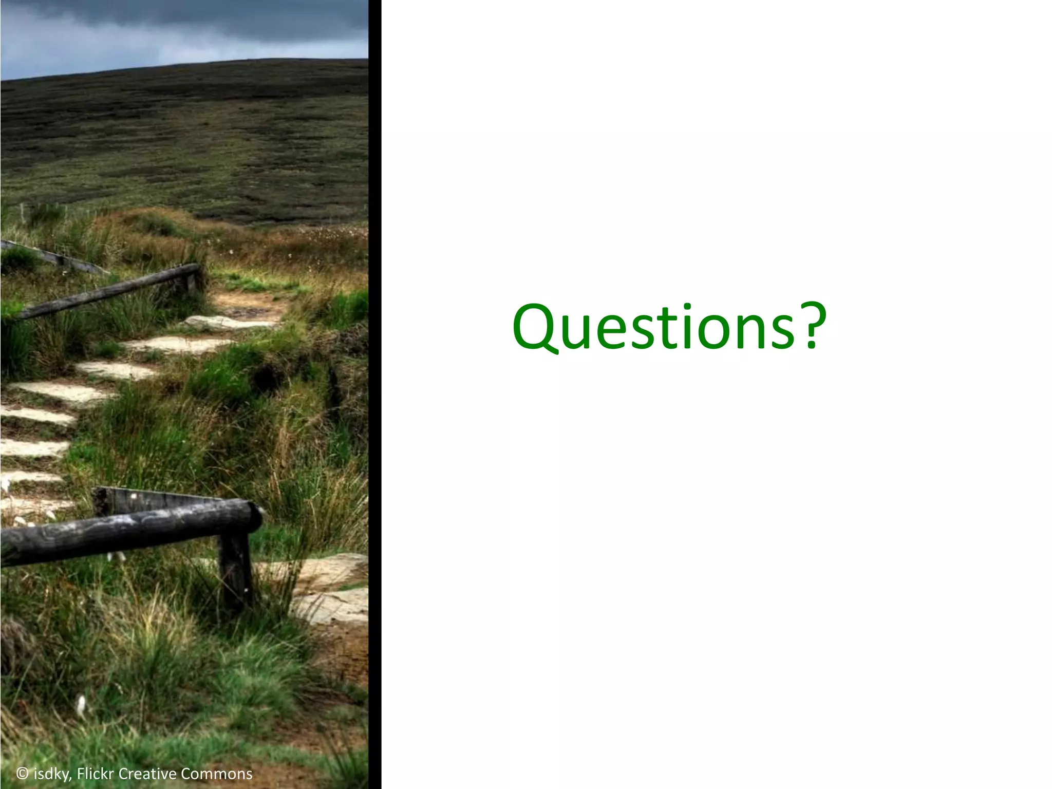 Questions?




© isdky, Flickr Creative Commons
 