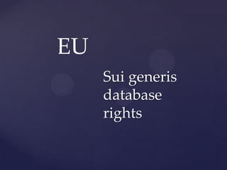 EU
     Sui generis
     database
     rights
 