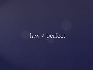 law ≠ perfect
 