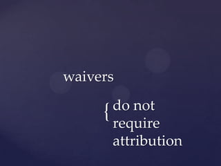 waivers
       do not
     { require
       attribution
 