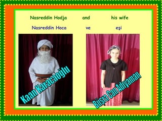 Nasreddin Hodja and his wife 
Nasreddin Hoca ve eşi 
 