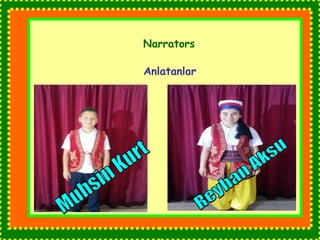 Narrators 
Anlatanlar 
 