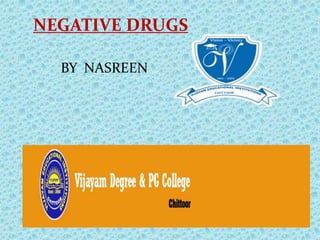 NEGATIVE DRUGS
BY NASREEN
 